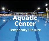 Aquatic Center Temporary Closure