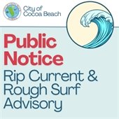 City of Cocoa Beach - Public Notice Rip Current & Rough Surf Advisory