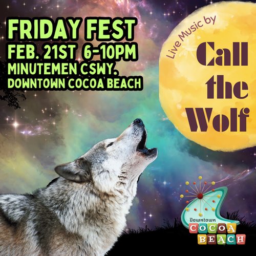 Friday Fest Feb 21 6pm to 10 pm Minutemen causeway, Downtown Cocoa Beach. Live music by Call the Wolf