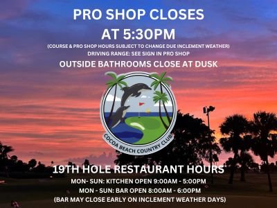 Pro Shop closes at 5:30pm (course and pro shop hours subject to change due to inclement weather), driving range, see sign in pro shop, bathrooms at dusk.  19th Hole Restaurant hours Mon-Sun: kitchen open 9am-5pm, Mon-Sun Bar open from8am-6pm.  Bar may close early on inclement weather days.
