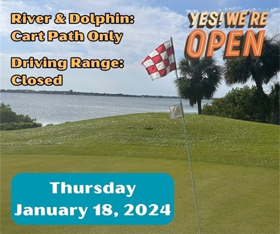 Thursday January 18, 2024,  River and Dolphin courses are open with cart path only restrictions and the driving range remains closed.