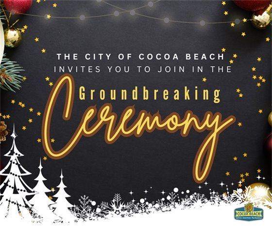 The City of Cocoa Beach invites you to join in the Ground Breaking Ceremony