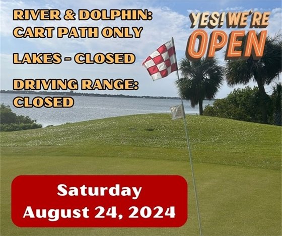 Yes we're open! River and Dolphin courses cart path only, Lakes closed, driving range closed, Saturday August 24, 2024
