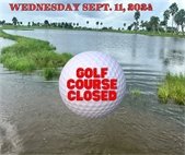 Golf course closed, Wednesday September 11, 2024