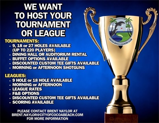 We want to host your tournament or league; tournaments, 9, 18 or 27 holes available (up to 220 players), dining hall or auditorium rental, buffet options available, discounted custom tee gifts available, morning or afternoon shotguns; leagues: 9 hole or 18 hole available, morning or afternoon, league rates, F&B options, discounted custom tee gifts available, scoring available, please contact brent naylor at brent.naylor@cityofcocoabeach.com for more information