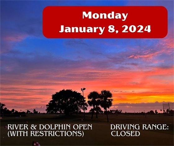 RIVER & DOLPHIN COURSES ARE OPEN WITH CART PATH RESTRICTIONS.   The driving range will be closed today.