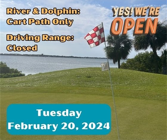 WE ARE OPEN!!!  Conditions are still wet due to the 2.1" we received over the weekend.  The River and Dolphin courses are open with Cart Path Only restrictions.  Lakes will remain closed and the driving range is also closed.