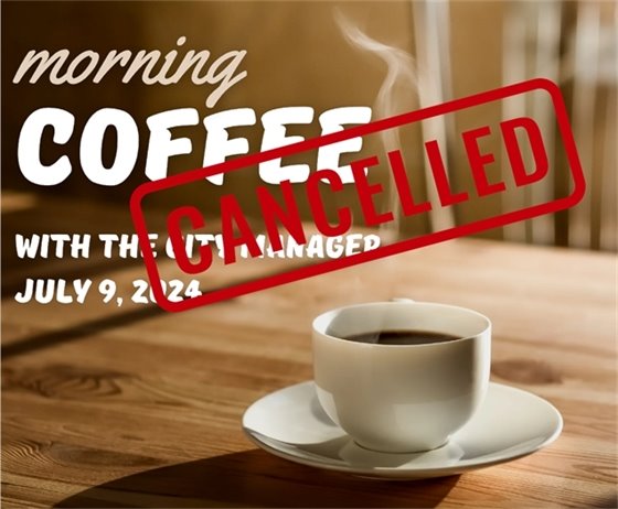 Coffee with the City Manager Cancelled for July