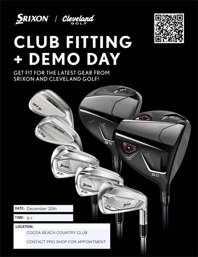 Srixon/Cleveland Golf, club fitting + demo day, get fit for the latest gear from Srixon and Cleveland golf! Date: December 20th, time 9-1, Location: cocoa beach country club, contact pro shop for appointment