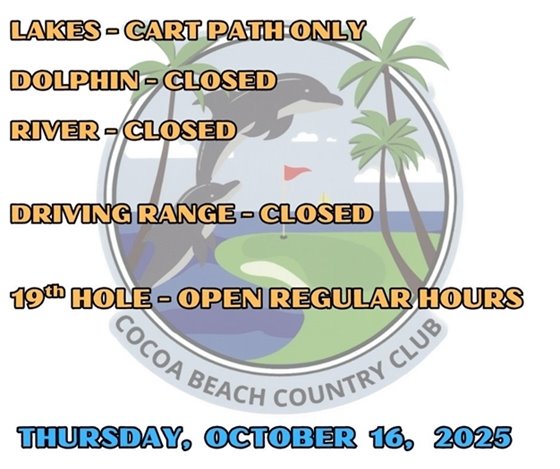 Lakes - cart path only, dolphin - closed, river - closed, driving range closed, 19th hole - open regular hours, Thursday, October 16, 2025