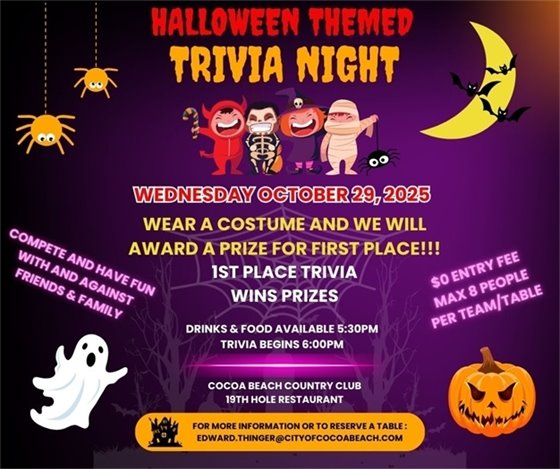 Halloween themed Trivia night Oct 29th, 2025, Wear a costume and we will award a prize for 1st place. $0 entry fee, maximum of 8 people per team/table. compete and have fun against friends and family, drinks and food available 5:30pm, trivia begins at 6:00pm, cocoa beach country club 19th hole restaurant,for more information or to reserve a table contact edward.thinger@cityofcocoabeach.com