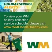 View your Waste Management holiday collection service schedule, please visit www.WMFloridaHoliday.com