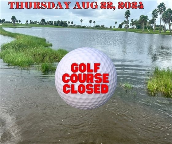 THURSDAY AUGUST 22, 2024, GOLF COURSE CLOSED 