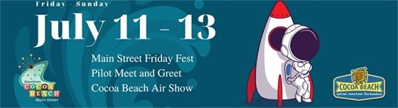 July 11 - 13 Main Street Friday Fest, Pilot Meet and Greet, Cocoa Beach Air Show