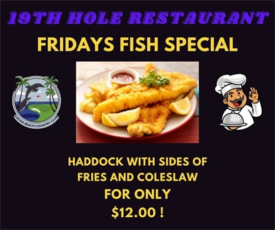 19th hole restaurant friday fish special, haddock with sides of fries and coleslaw, for only $12.00!