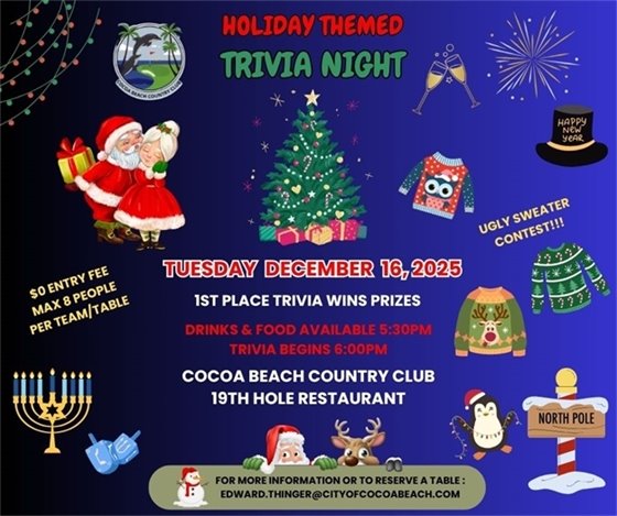 Holiday Themed Trivia Night, Tuesday December 16, 2024. Food & Drinks available 5:30pm, Trivia begins at 6:00pm.  open to everyone all ages, win CBCC prizes. $0 entry fee, maximum 8 people per table, reserve table by 12/15/25. For more information contact edward.thinger@cityofcocoabeach.com