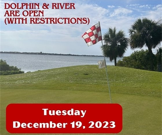 GREAT NEWS!  The maintenance crew continues to work diligently to get the course back into playing shape for us!  Both the Dolphin and River courses are now open (Cart Path Only restrictions).