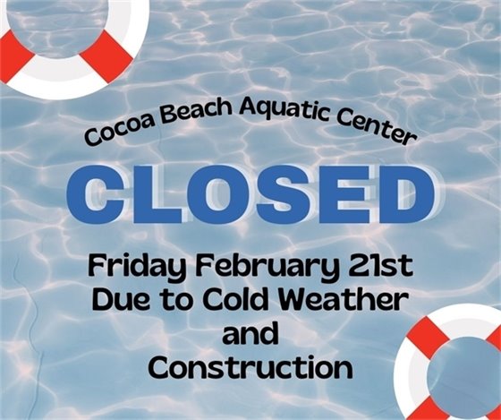Cocoa Beach Aquatic Center Closed February 21, 2025 Due to Cold Weather and construction