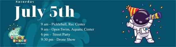 Saturday, July 5 - 9 am pickleball, rec center, open swim aquatic center, 6 pm, Street Party, 9:30 pm drone show