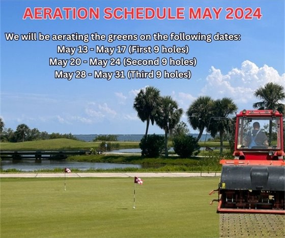Aeration Schedule May 2024; May 13-17 (first 9 holes), May 20-24 (second 9holes) and May 28-31 (third 9 holes)