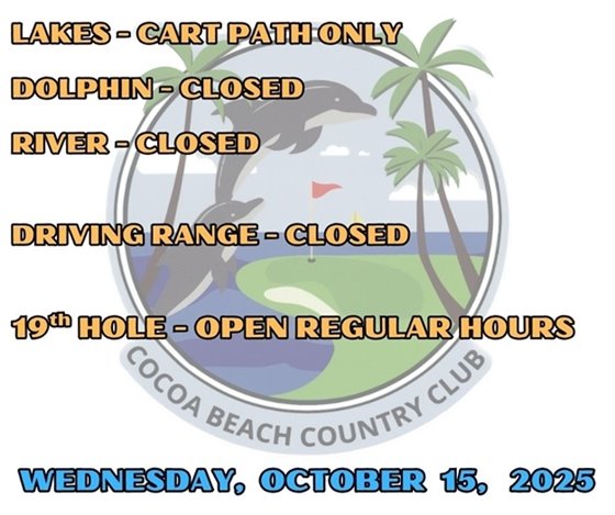Lakes - cart path only, dolphin - closed, river - closed, driving range closed, 19th hole - open regular hours, Wednesday, October 15, 2025