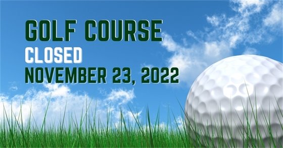 Golf Course closed November 23, 2022