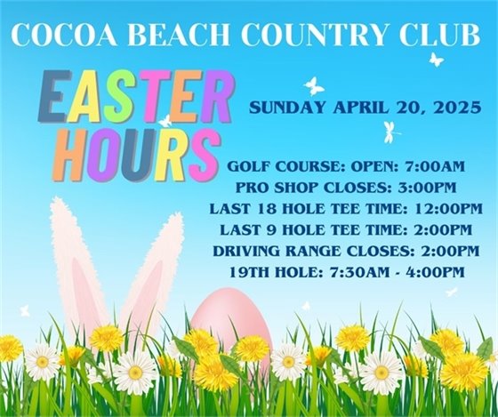 Cocoa Beach Country Club Easter Hours, Sunday April 20, 2025, golf course: open: 7:00am Pro shop closes: 3:00pm last 18 hole tee time: 12:00pm last 9 hole tee time: 2:00pm driving range closes: 2:00pm 19th hole: 7:30am - 4:00pm