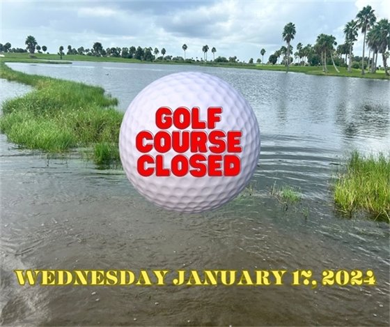 COURSE CLOSED TODAY WEDNESDAY JANUARY 17, 2024