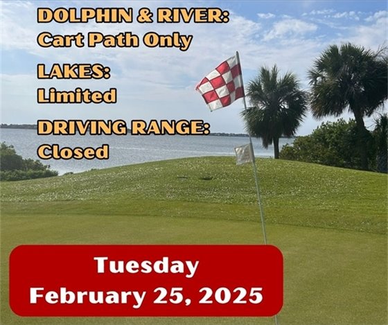 Dolphin and River cart path only, Lakes Limited and driving range closed; Tuesday February 25, 2025